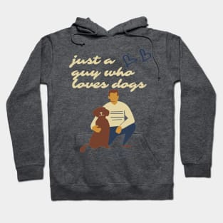 Just a guy who loves dogs Hoodie